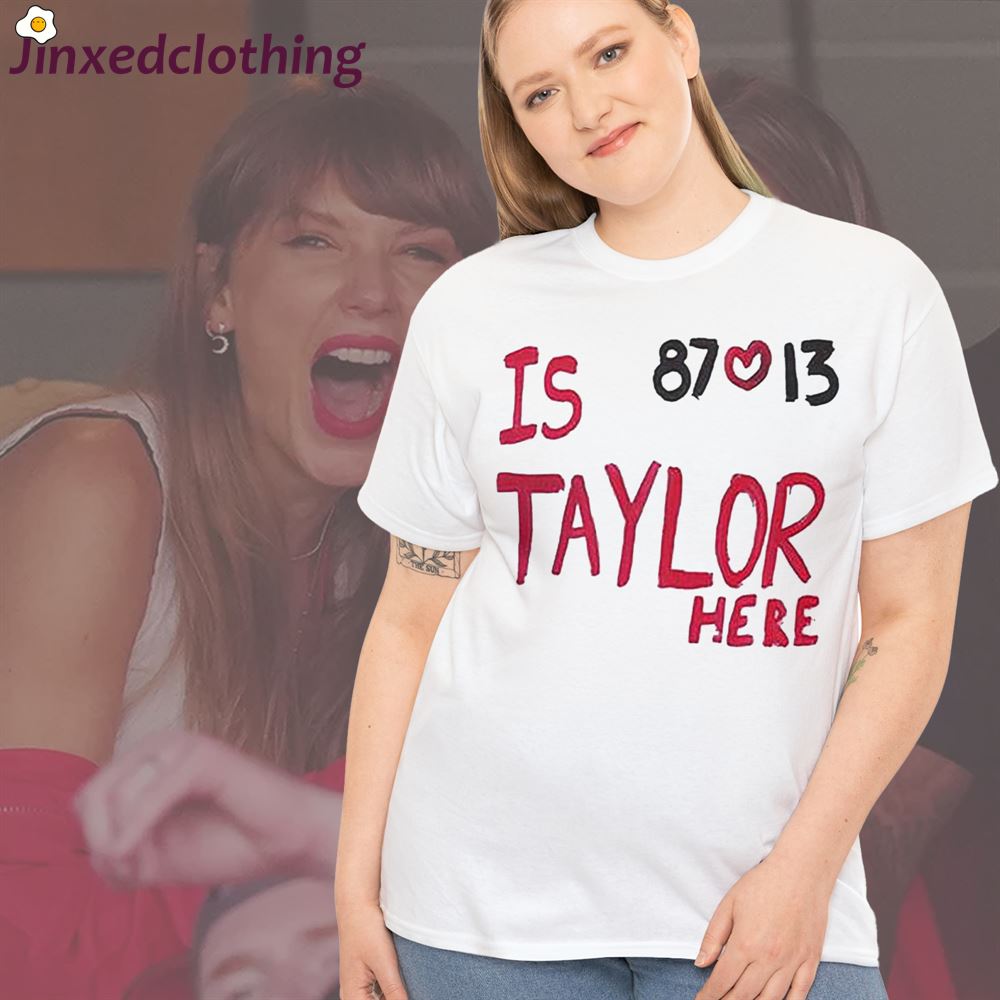 Official Is Taylor Here Travis Kelce Chiefs Shirt 